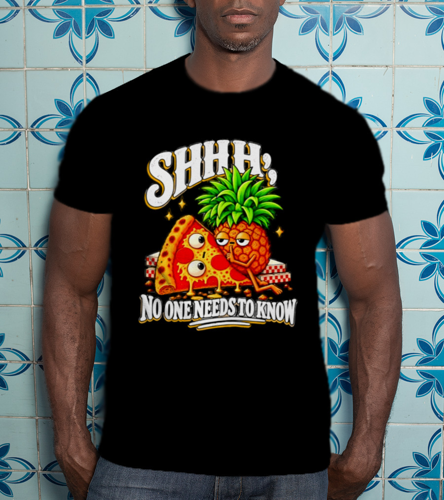 SHHH Pineapple Pizza No One Needs To Know T-Shirt