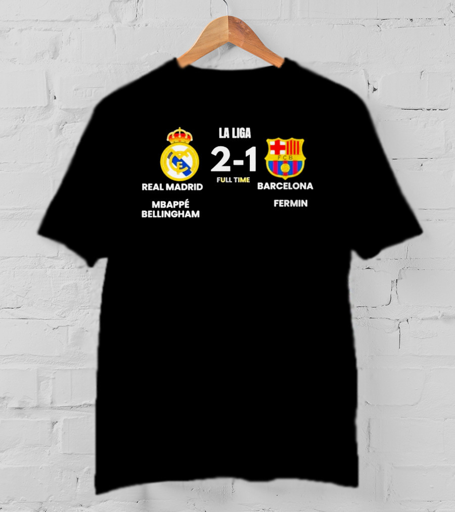 Real Madrid 2 1 Barcelona La Liga Full Time Mbappé Bellingham Fermin T-Shirt