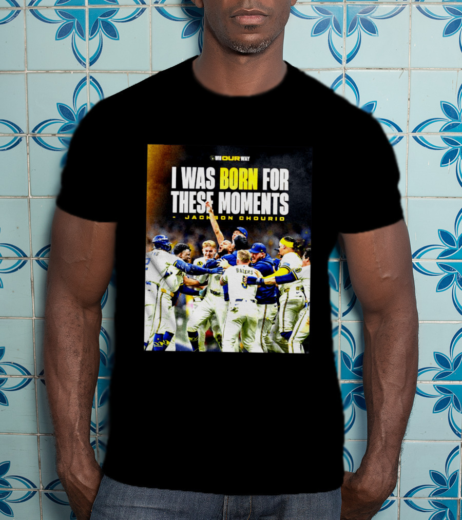 Jackson Chourio Milwaukee Brewers I Was Born For These Moments WI Our Way T-Shirt
