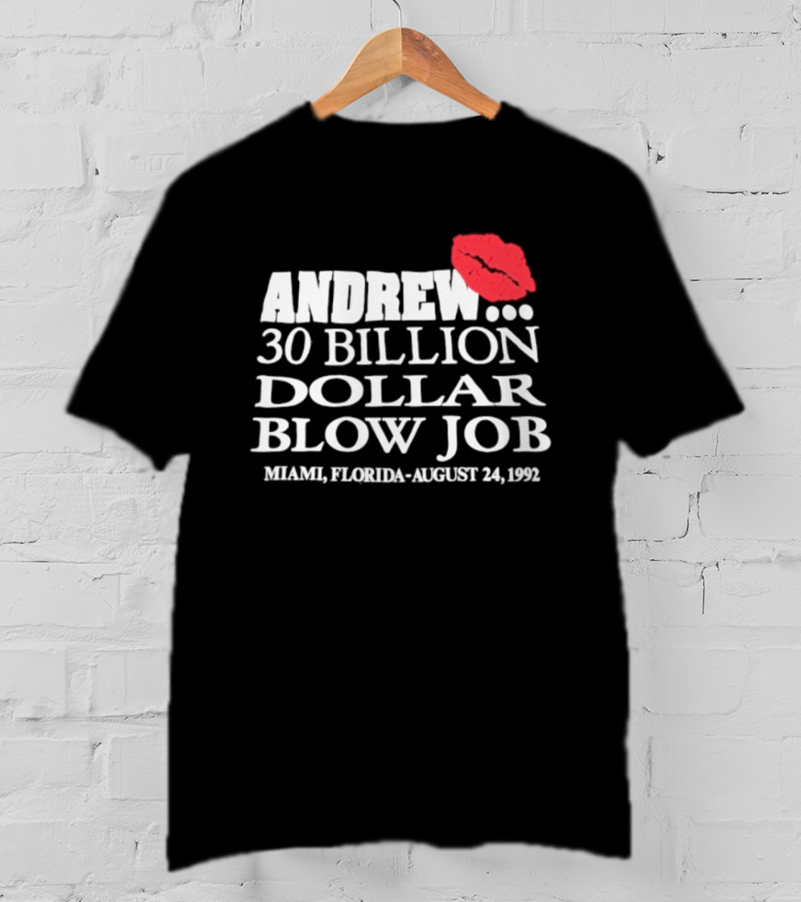 Andrew 30 Billion Dollar Blow Job Miami Florida August 24 1992 T-Shirt