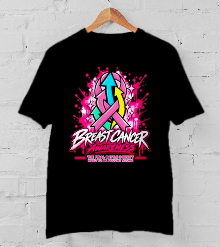 Breast Cancer Awareness The Final Battle Doesn't Need To Be Fought Alone T-Shirt
