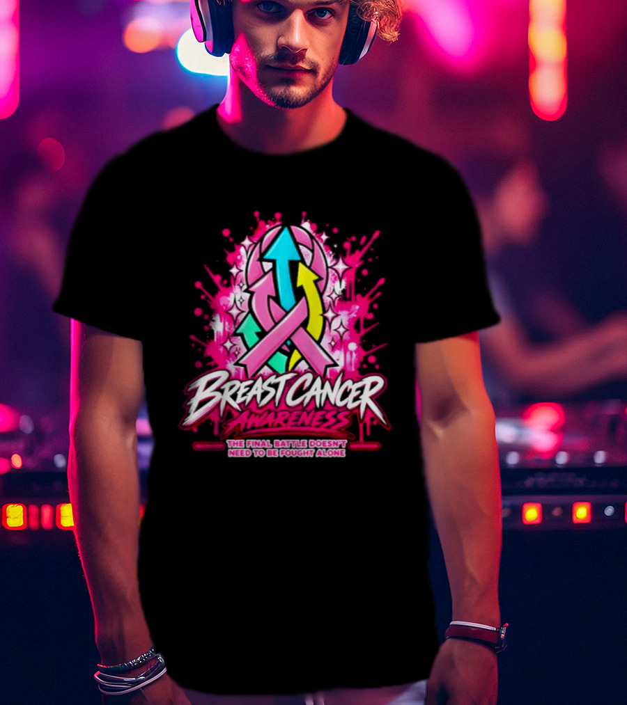 Breast Cancer Awareness The Final Battle Doesn't Need To Be Fought Alone T-Shirt