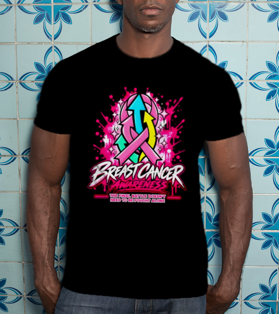 Breast Cancer Awareness The Final Battle Doesn't Need To Be Fought Alone T-Shirt