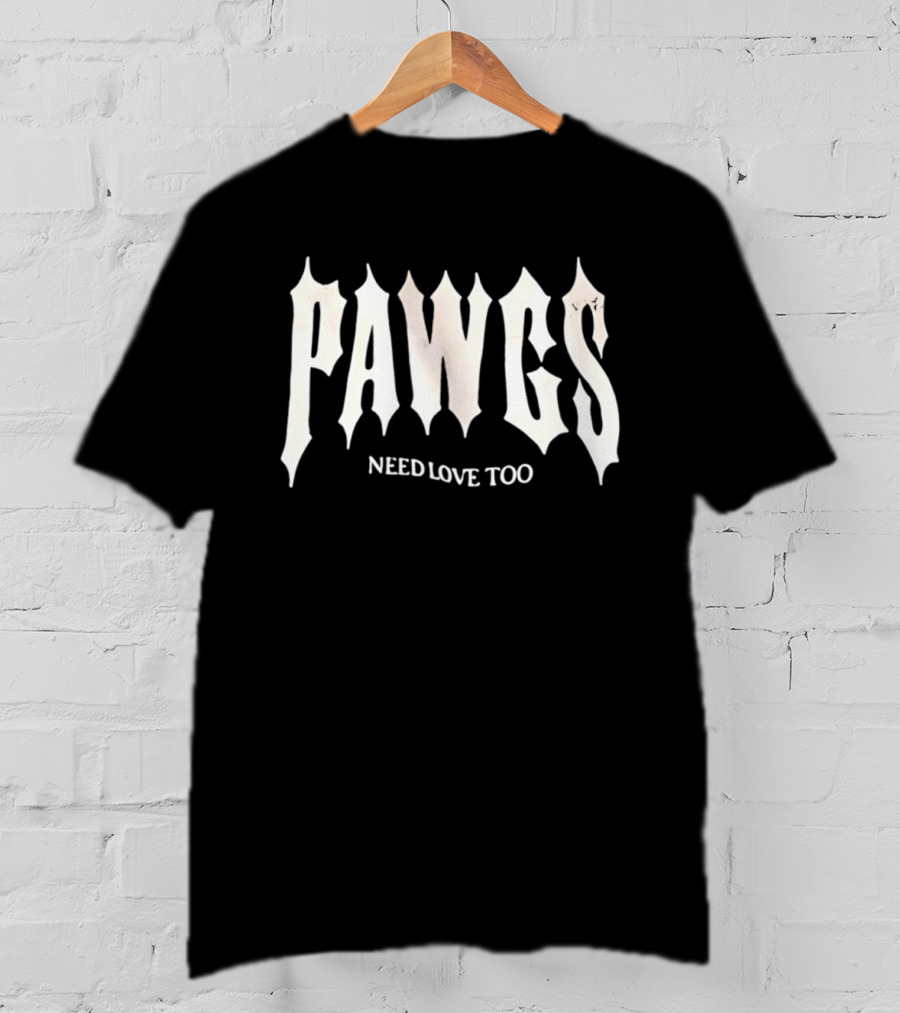 PAWS Need Love Too Gothic Font T-Shirt