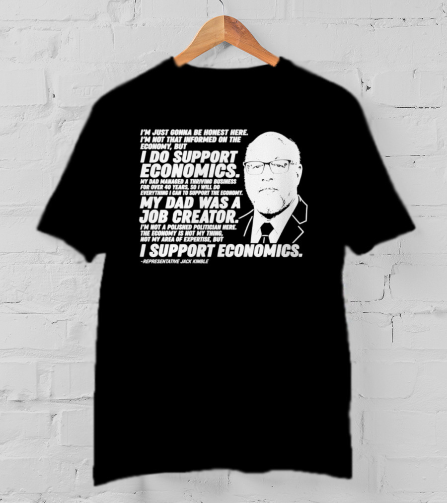 Representative Jack Kimble I Support Economics My Dad Was A Job Creator T-Shirt