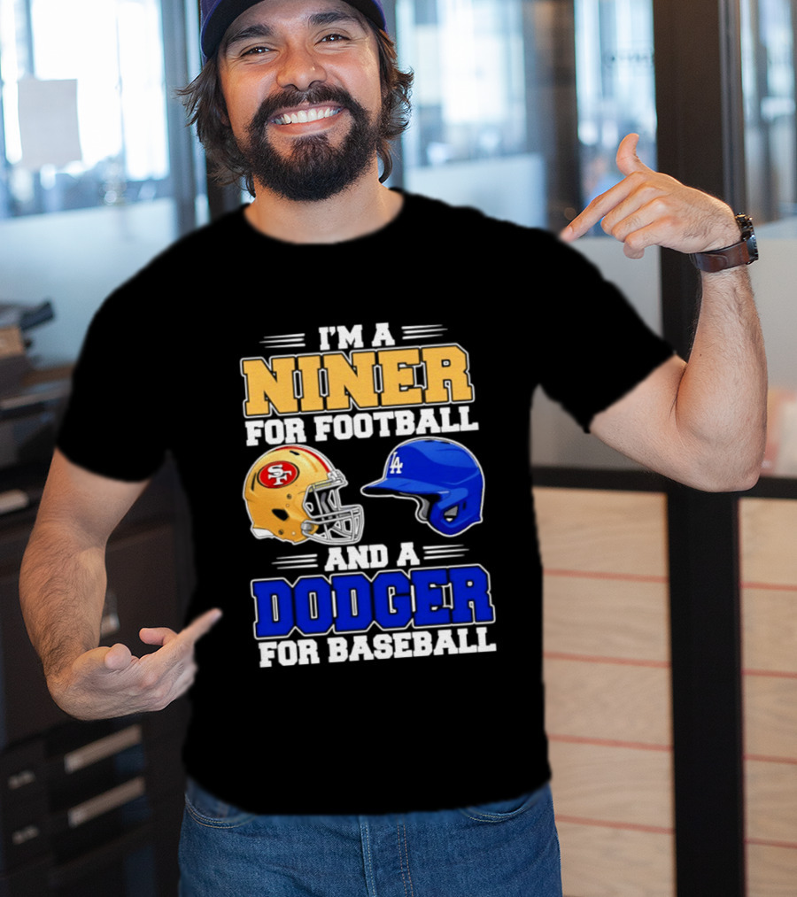 I'm A Niner For Football And A Dodger For Baseball San Francisco And Los Angeles Fan Gear T-Shirt