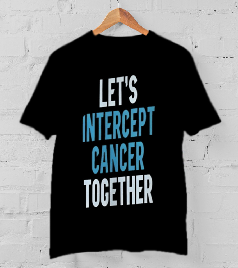 Let's Intercept Cancer Together T-Shirt