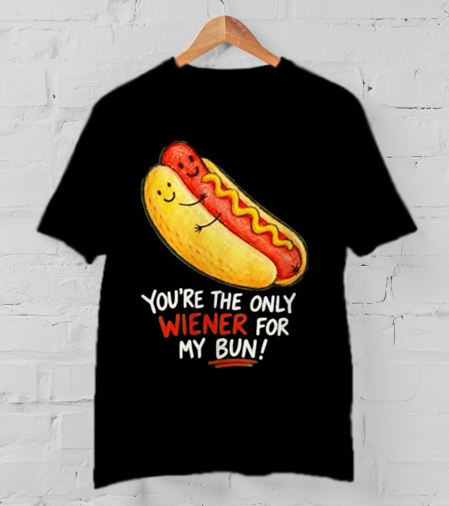 You're The Only Wiener For My Bun Funny Hot Dog Humor T-Shirt