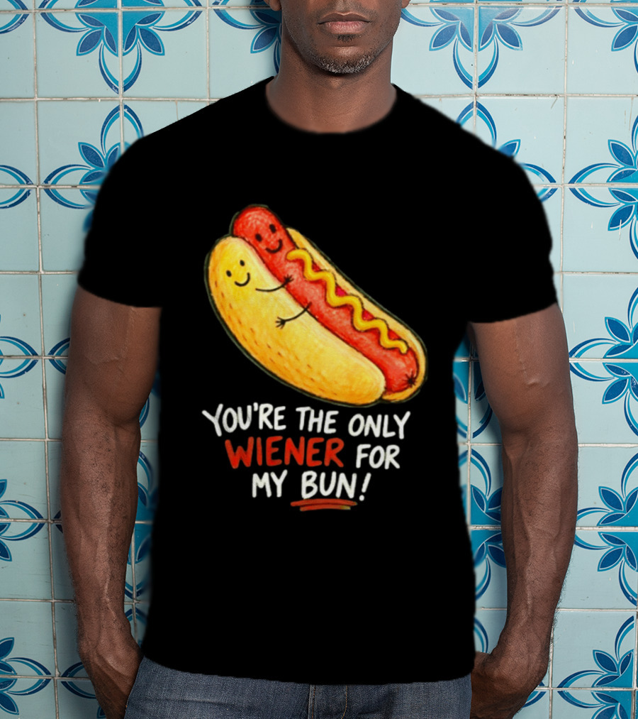 You're The Only Wiener For My Bun Funny Hot Dog Humor T-Shirt