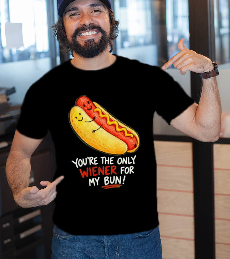 You're The Only Wiener For My Bun Funny Hot Dog Humor T-Shirt