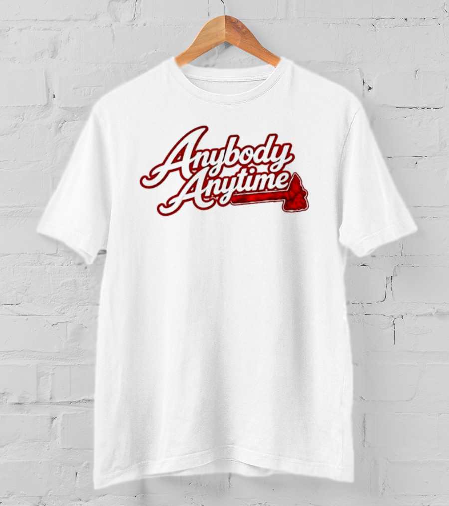 Anybody Anytime MLB Atlanta Braves Baseball T-Shirt