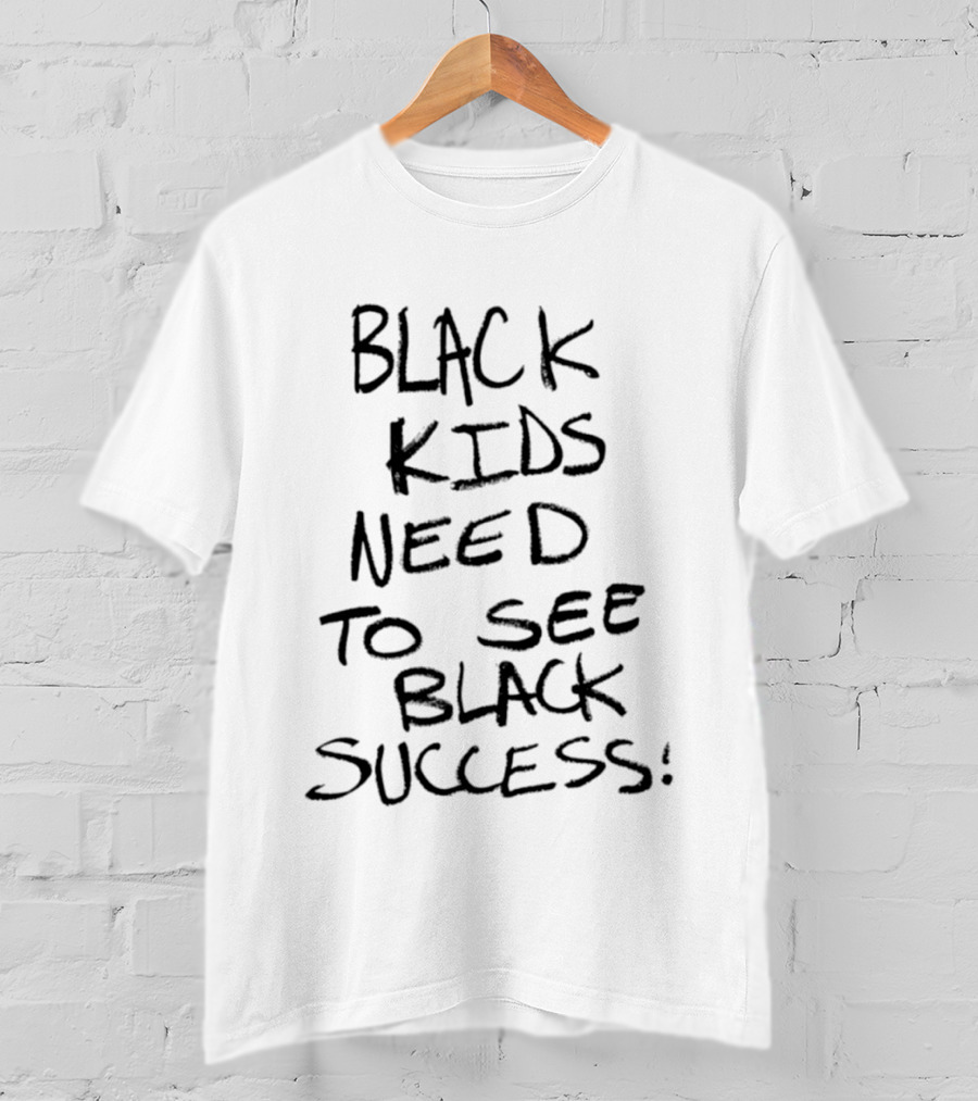 Black Kids Need To See Black Success Empowering Message T-Shirt