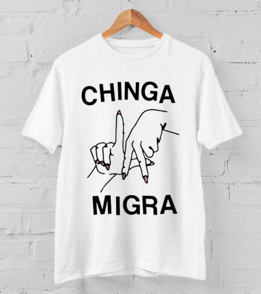 Chinga Migra Immigration Protest Activism T-Shirt