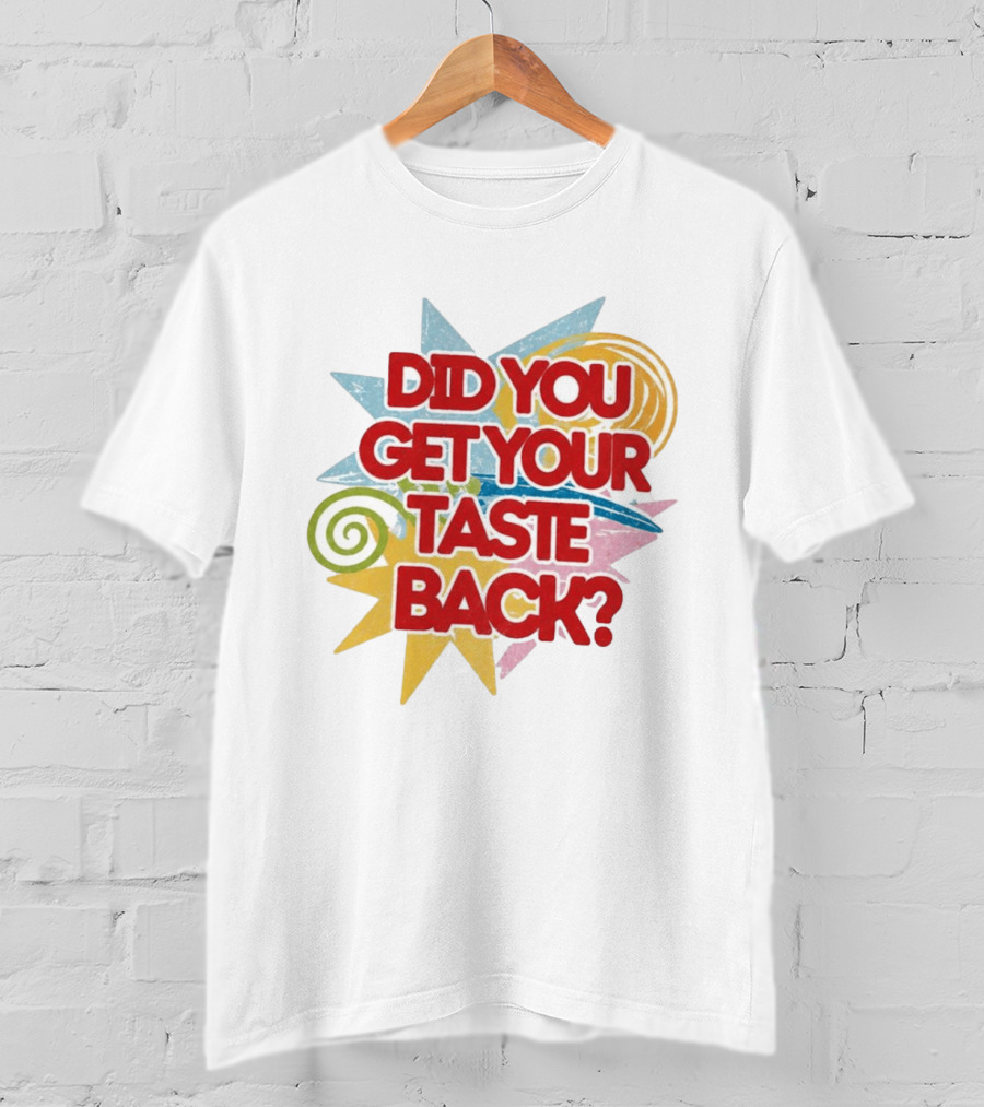 Did You Get Your Taste Back Colorful Candy T-Shirt