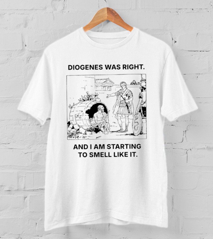 Diogenes Was Right And I Am Starting To Smell Like It Philosophy Humorous Comic T-Shirt
