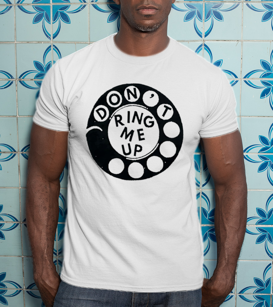 Don't Ring Me Up Telephone Rotary Dial T-Shirt