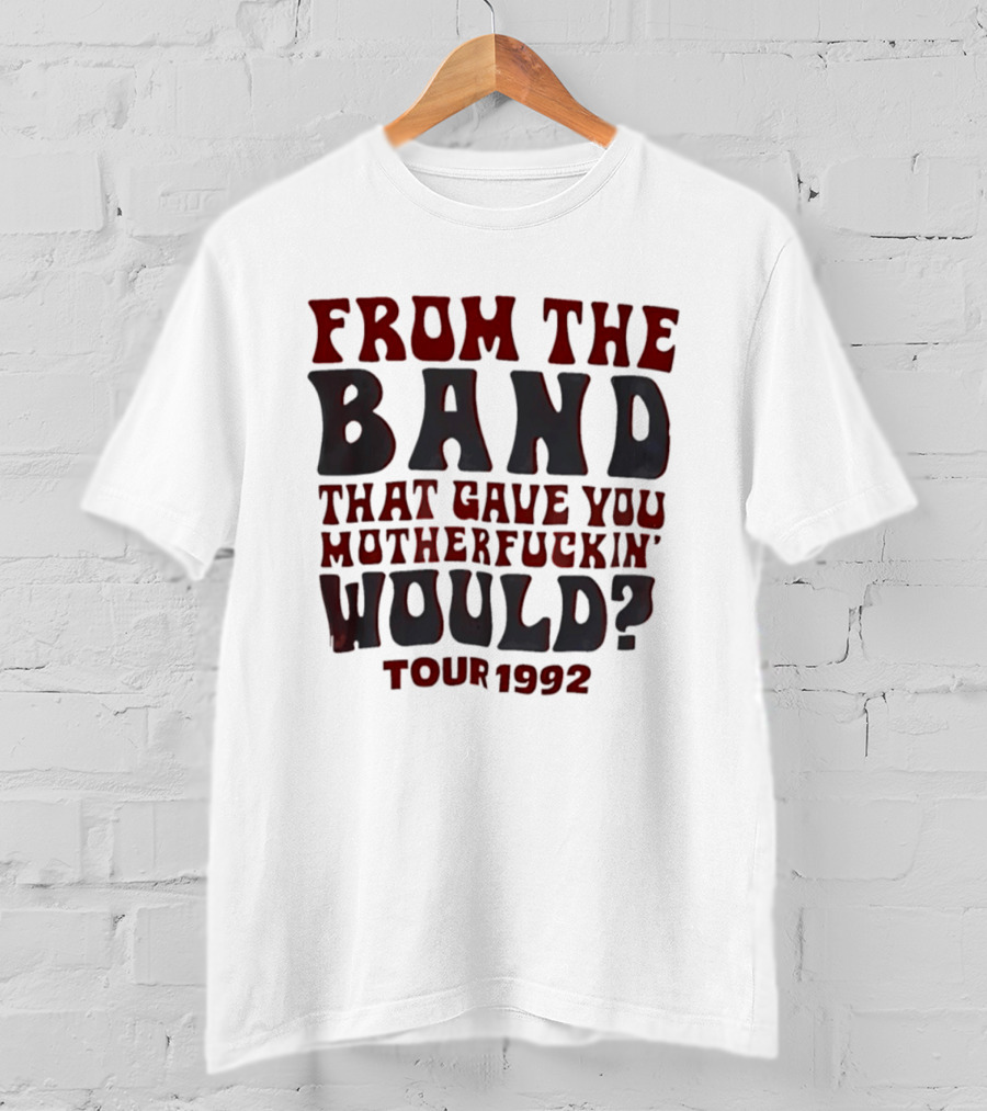 From The Band That Gave You Motherfuckin' Would Tour 1992 T-Shirt