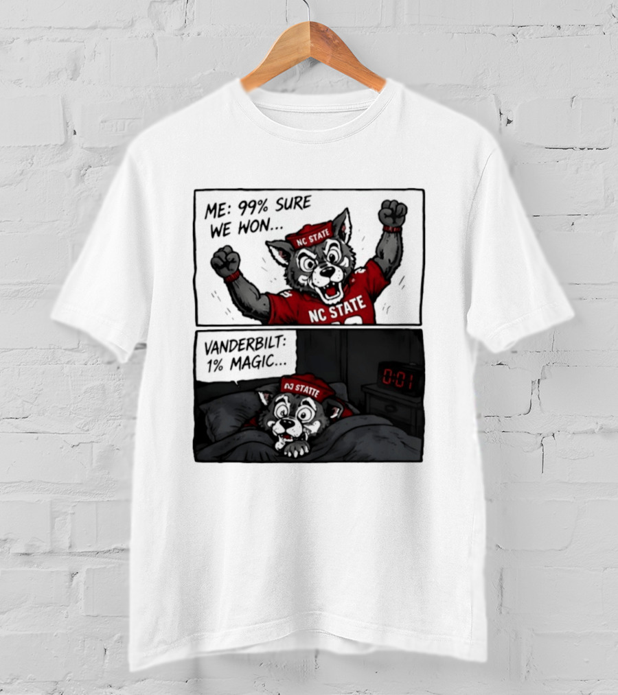 NC State Wolfpack 99 Percent Sure We Won Vanderbilt 1 Percent Magic Comic T-Shirt