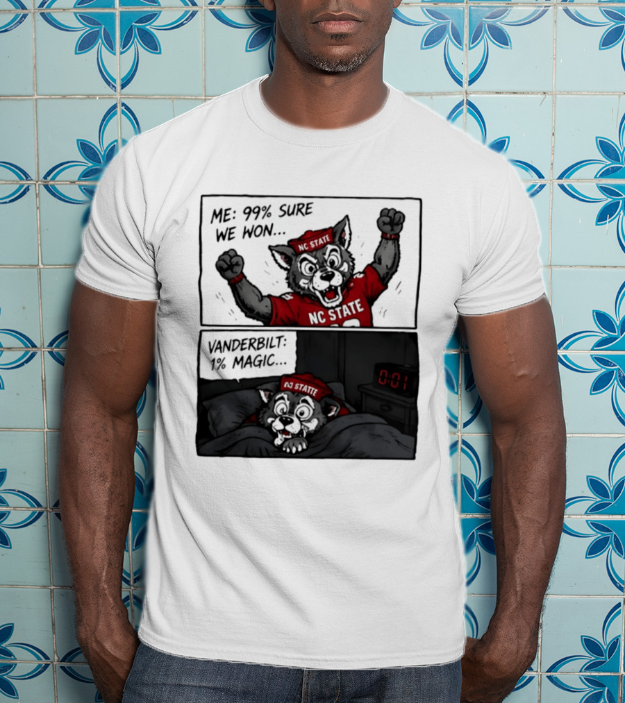 NC State Wolfpack 99 Percent Sure We Won Vanderbilt 1 Percent Magic Comic T-Shirt
