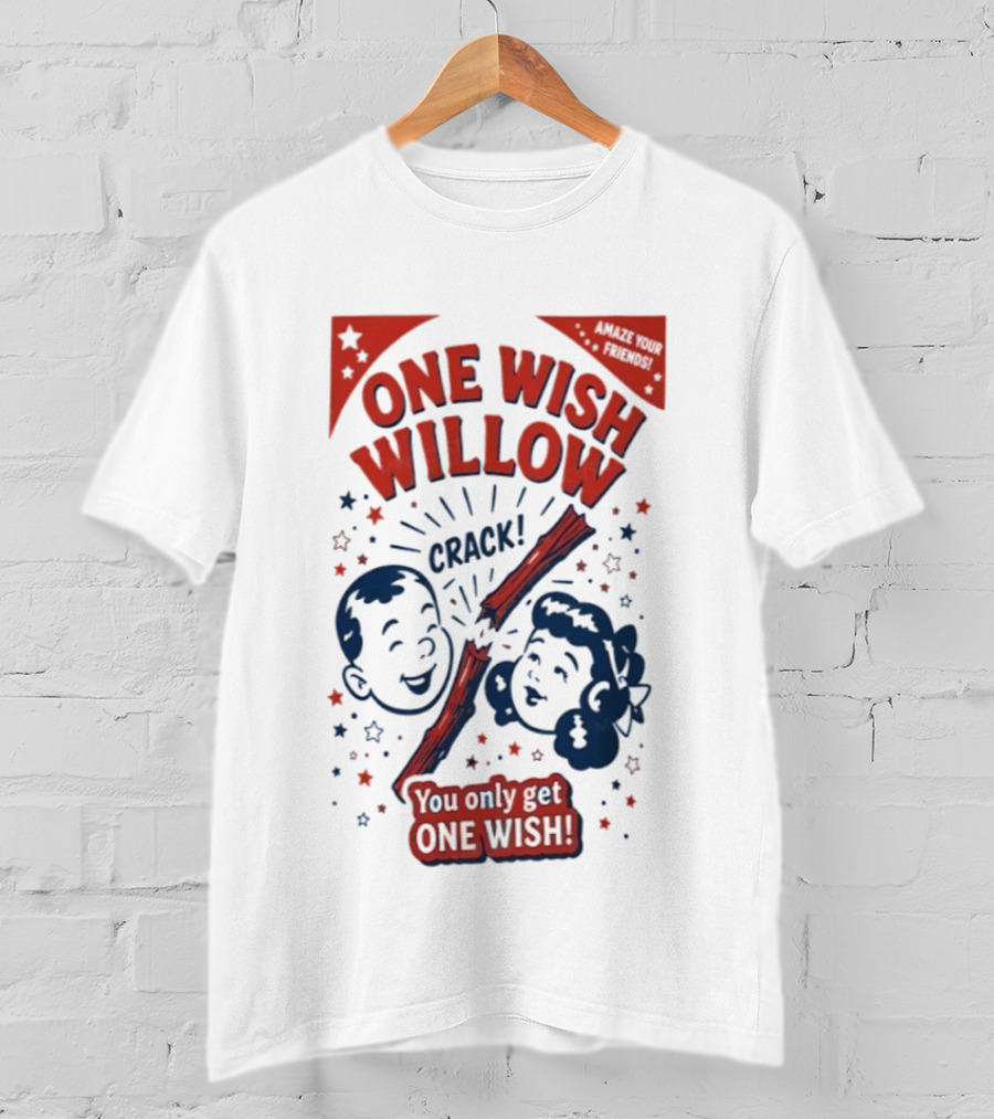 One Wish Willow Crack You Only Get One Wish T-Shirt
