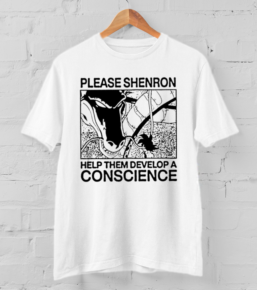 Please Shenron Help Them Develop A Conscience T-Shirt