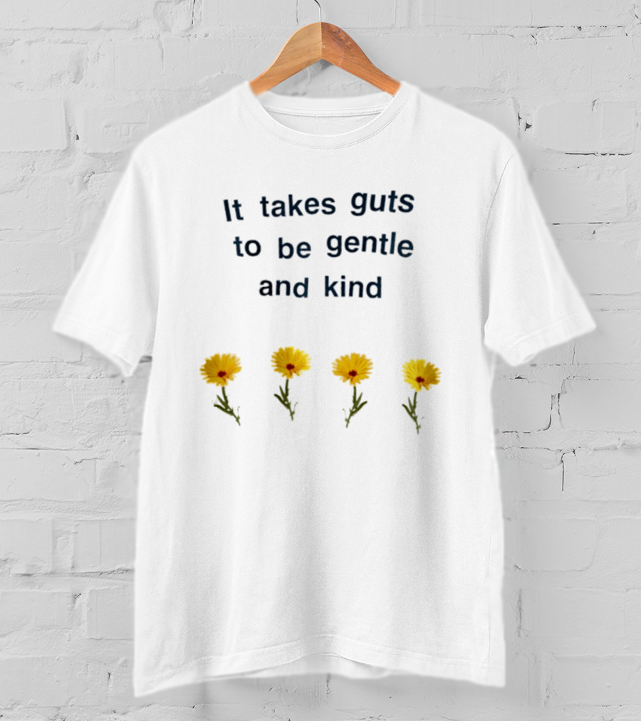 It Takes Guts To Be Gentle And Kind Yellow Flowers T-Shirt