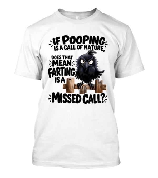 Raven If Pooping Is A Call Of Nature Farting Is A Missed Call T-Shirt