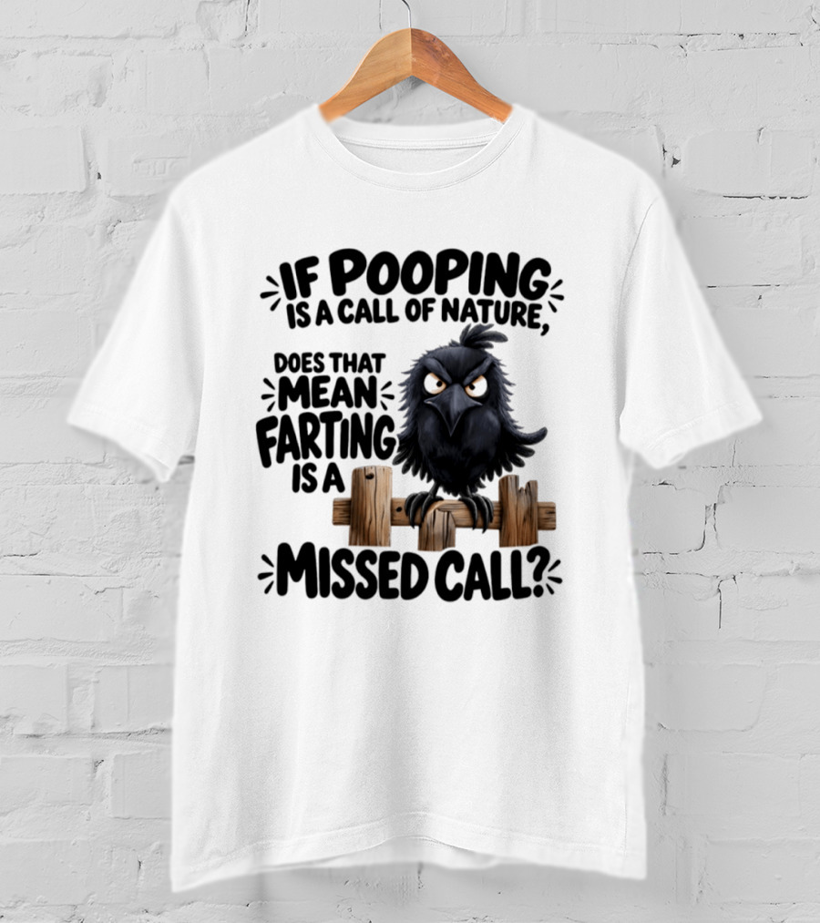 Raven If Pooping Is A Call Of Nature Farting Is A Missed Call T-Shirt