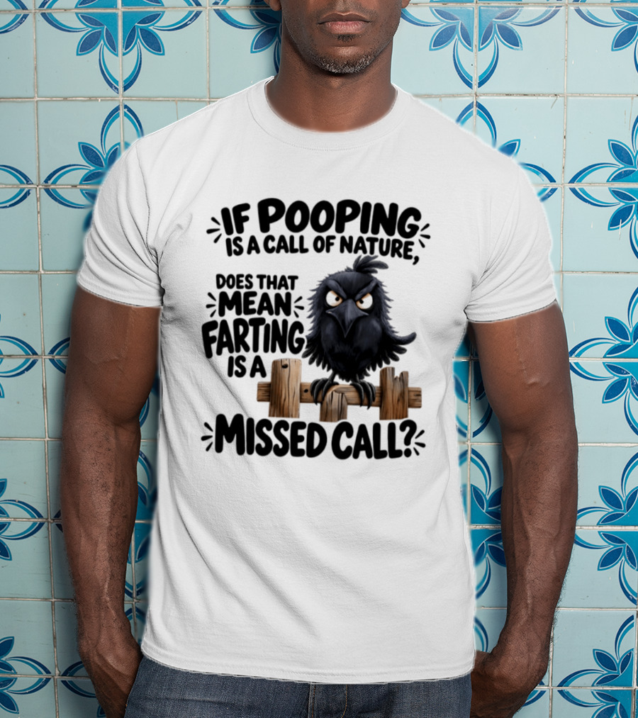 Raven If Pooping Is A Call Of Nature Farting Is A Missed Call T-Shirt