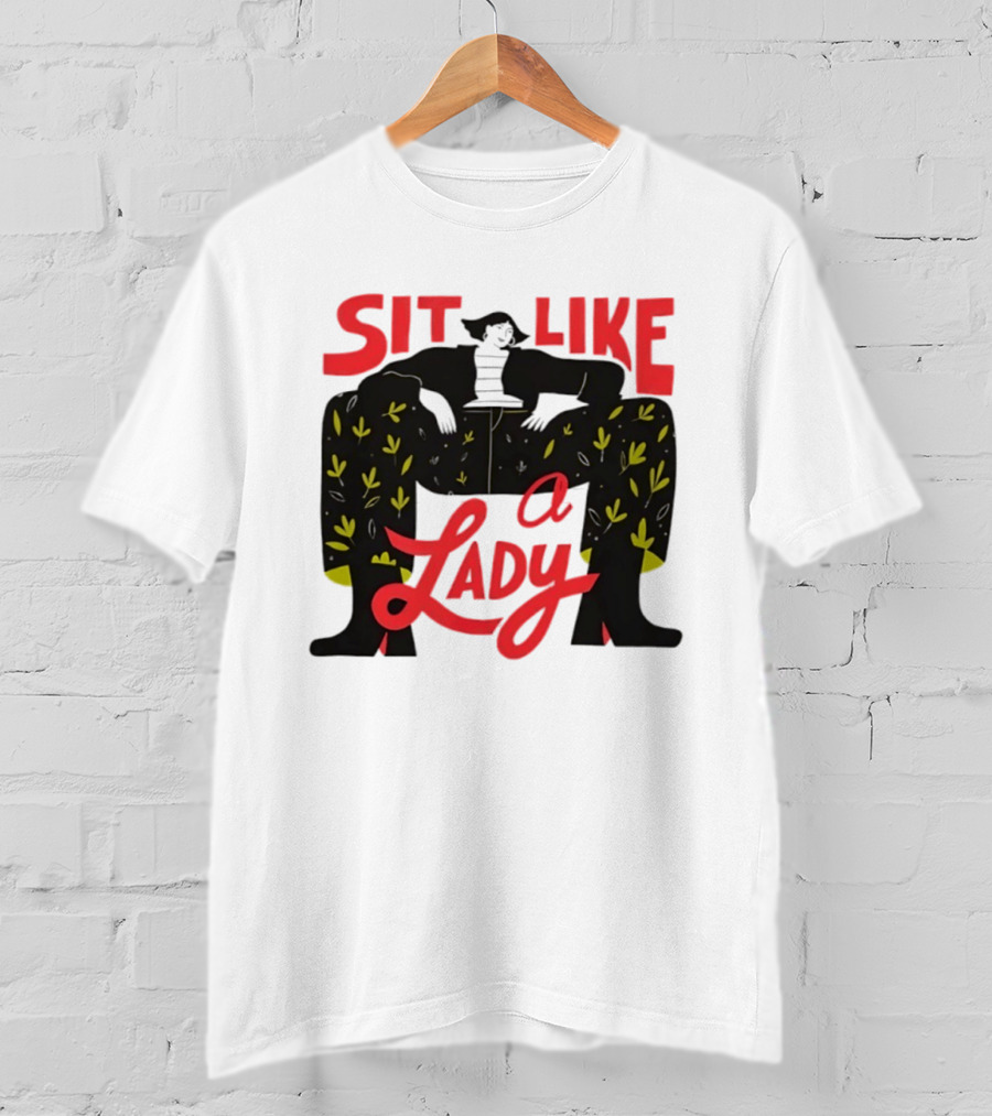 Sit Like A Lady Feminist Empowerment Woman T-Shirt