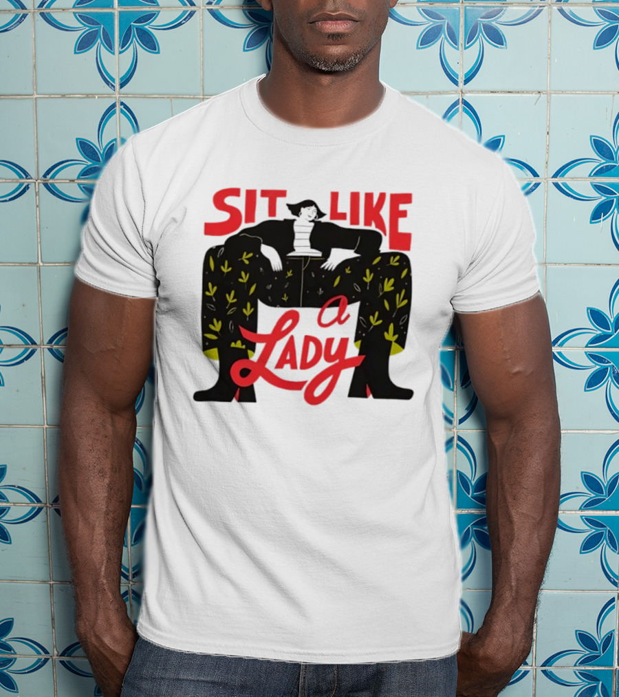 Sit Like A Lady Feminist Empowerment Woman T-Shirt