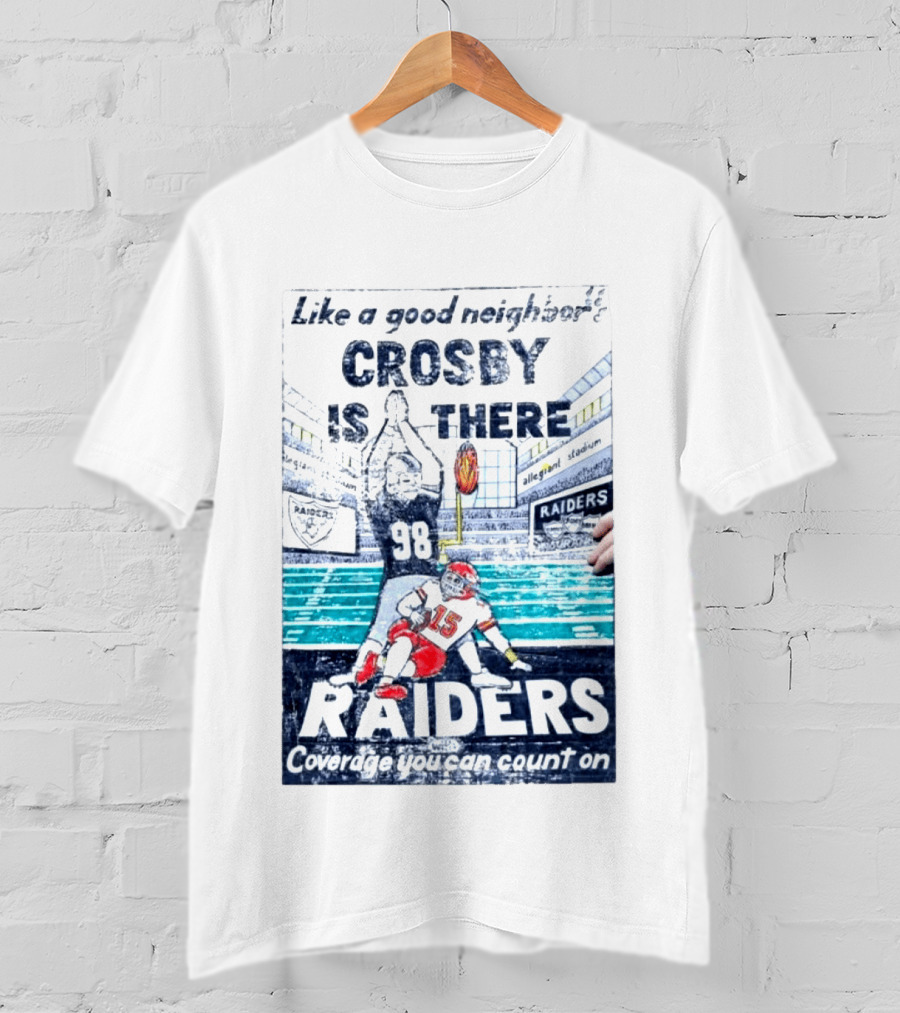 Like A Good Neighbor Crosby Is There 98 Raiders Coverage You Can Count On Allegiant Stadium T-Shirt