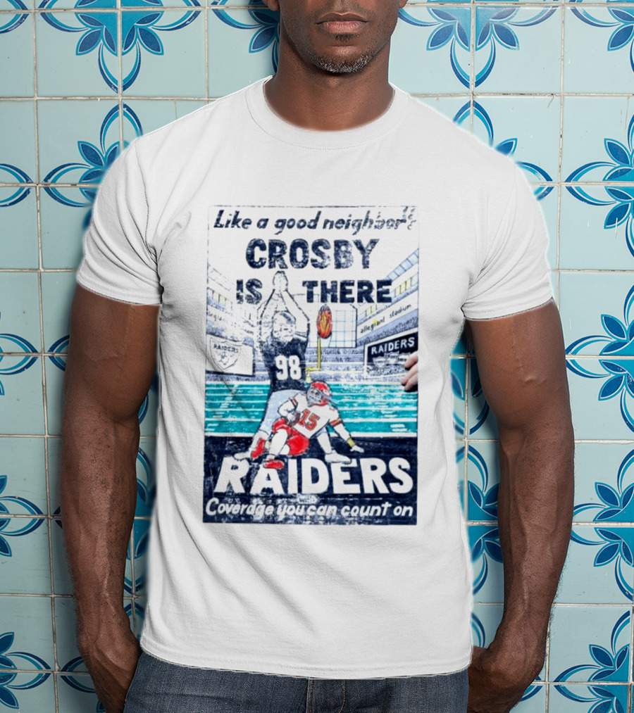 Like A Good Neighbor Crosby Is There 98 Raiders Coverage You Can Count On Allegiant Stadium T-Shirt