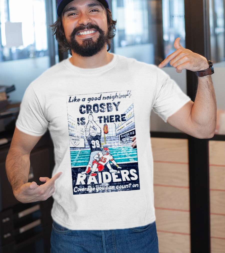 Like A Good Neighbor Crosby Is There 98 Raiders Coverage You Can Count On Allegiant Stadium T-Shirt
