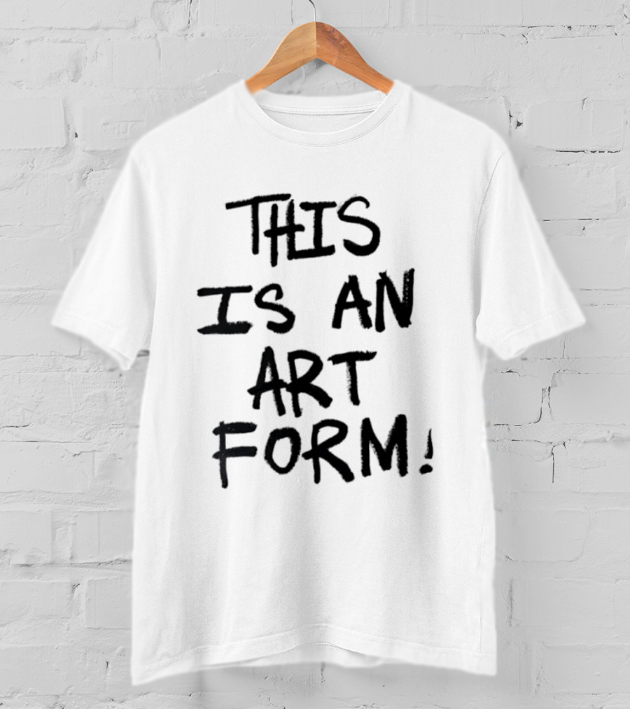This Is An Art Form T-Shirt