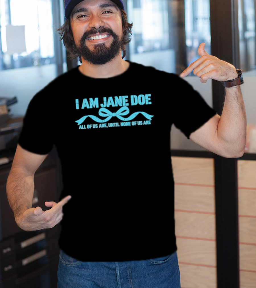 I Am Jane Doe All Of Us Are None Of Us Are T-Shirt