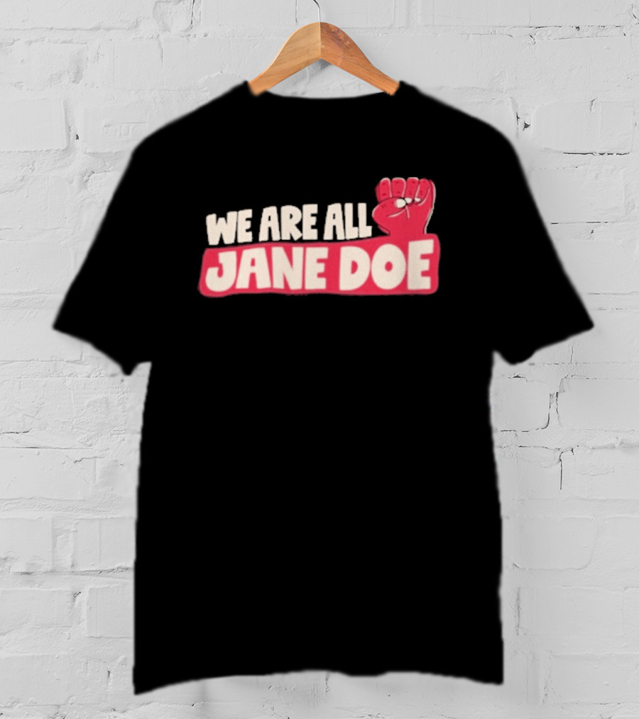 We Are All Jane Doe Protest For Justice And Solidarity T-Shirt