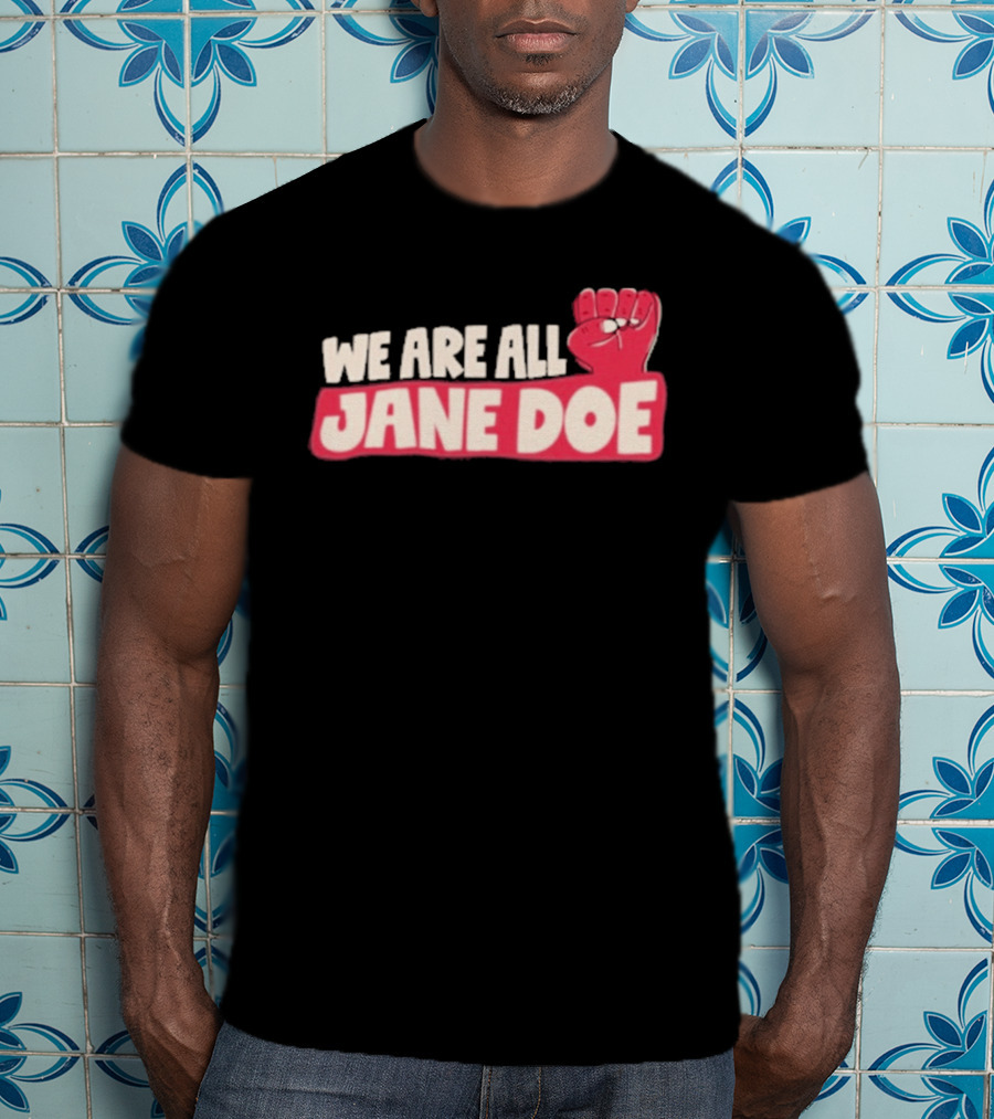 We Are All Jane Doe Protest For Justice And Solidarity T-Shirt