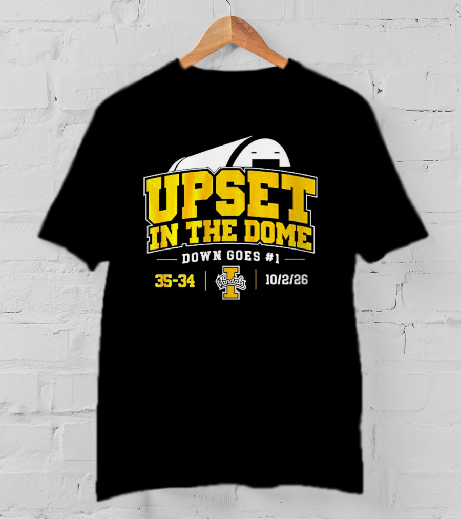 Upset In The Dome Down Goes 1 Idaho Vandals 35 34 10/2/26 T-Shirt