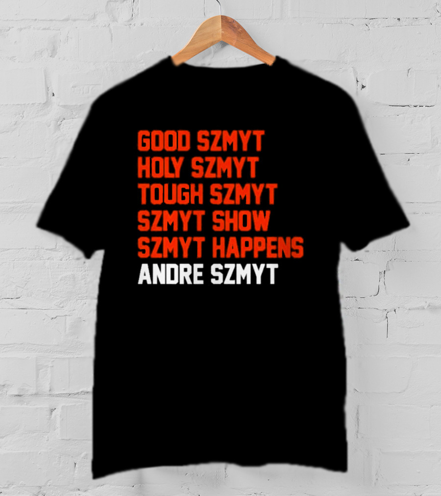 Good Szmyt Holy Szmyt Tough Szmyt Szmyt Show Szmyt Happens Andre Szmyt T-Shirt