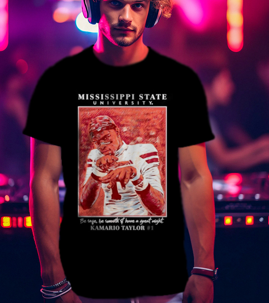 Mississippi State University Kamario Taylor Be Safe Be Smooth Have A Great Night T-Shirt