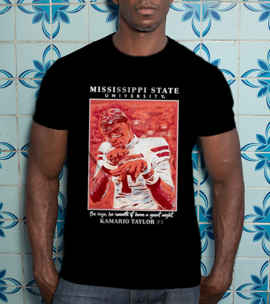 Mississippi State University Kamario Taylor Be Safe Be Smooth Have A Great Night T-Shirt