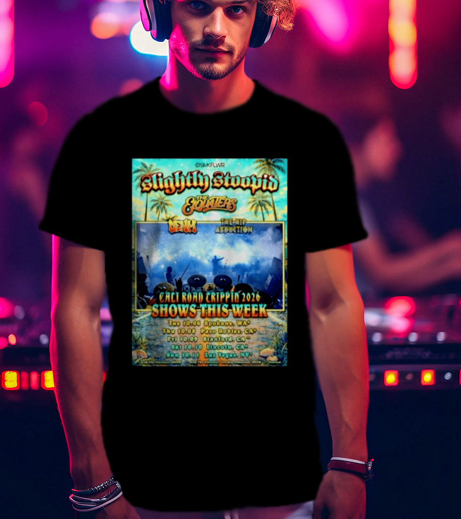 Slightly Stoopid The Elovaters Denm The Hip Abduction Cali Road Trippin 2026 Shows This Week Spokane Paso Robles Stanford Lincoln Las Vegas T-Shirt