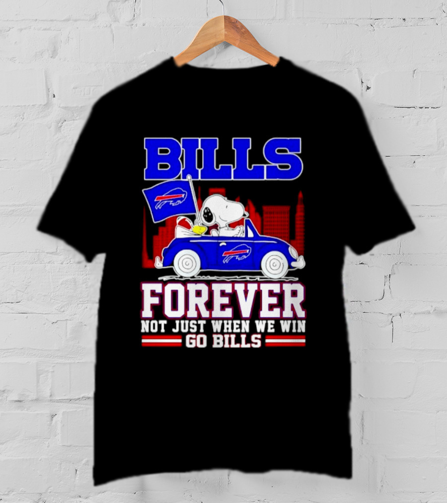 Bills Forever Snoopy Driving Car Buffalo Not Just When We Win Go Bills Football T-Shirt