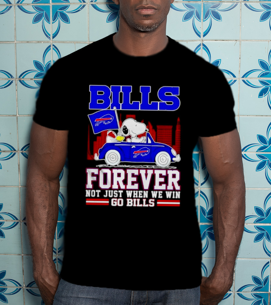 Bills Forever Snoopy Driving Car Buffalo Not Just When We Win Go Bills Football T-Shirt