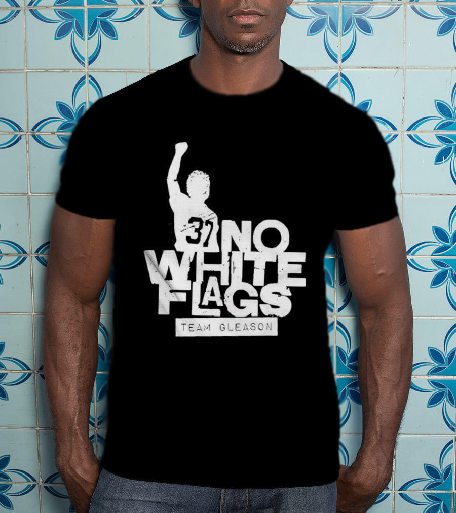No White Flags Team Gleason 37 Iconic Athlete Symbol Of Resilience T-Shirt