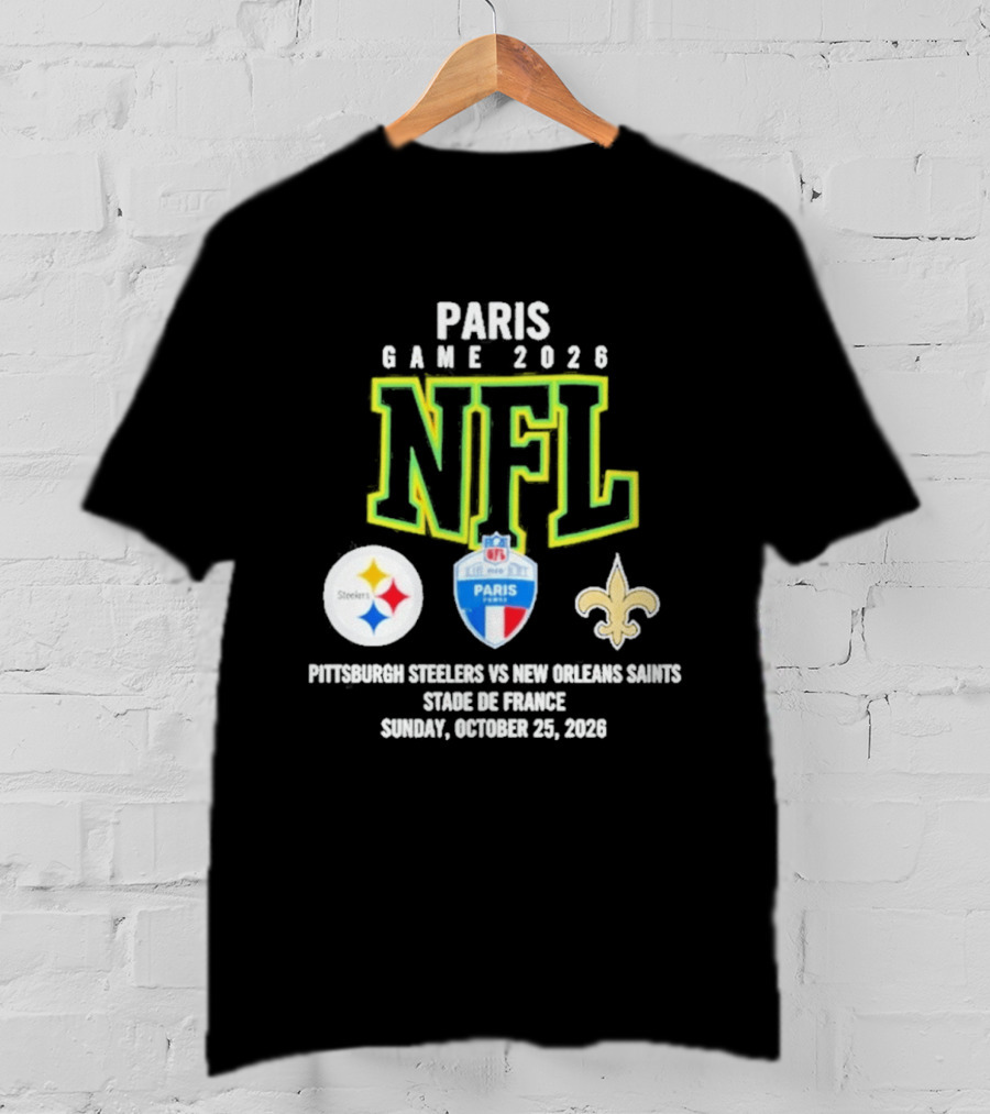 Paris Game 2026 NFL Pittsburgh Steelers Vs New Orleans Saints Stade De France October 25 2026 T-Shirt