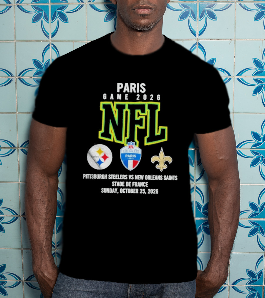 Paris Game 2026 NFL Pittsburgh Steelers Vs New Orleans Saints Stade De France October 25 2026 T-Shirt
