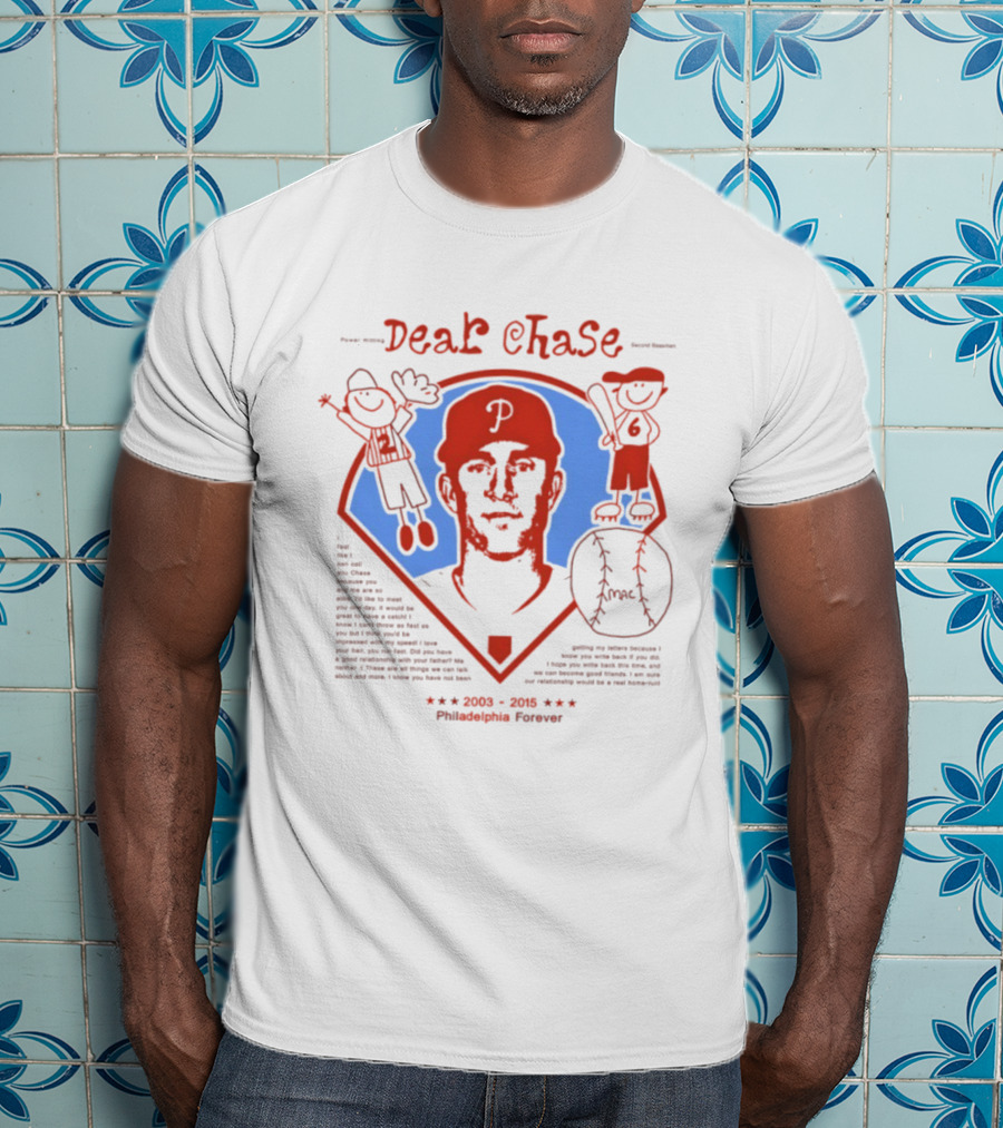 Philadelphia Phillies Dear Chase 2003 2015 Philadelphia Forever T-Shirt