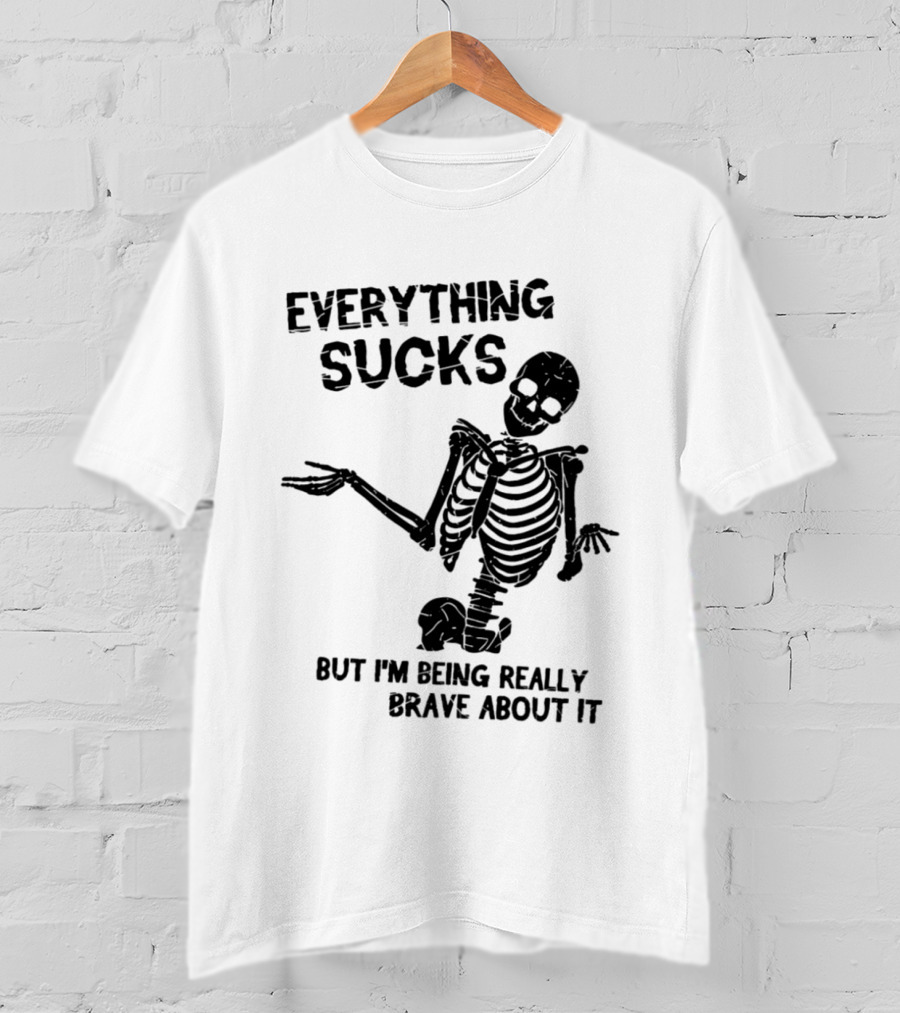 Everything Sucks But I'm Being Really Brave About It Skeleton Halloween T-Shirt